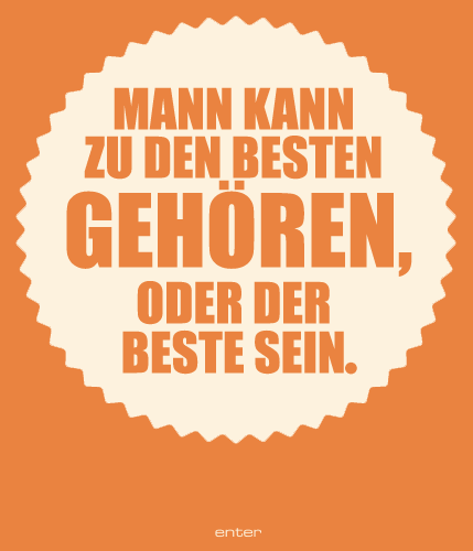 MANN KANN ZU DEN BESTEN GEHÖREN, ODER DER BESTE SEIN.
